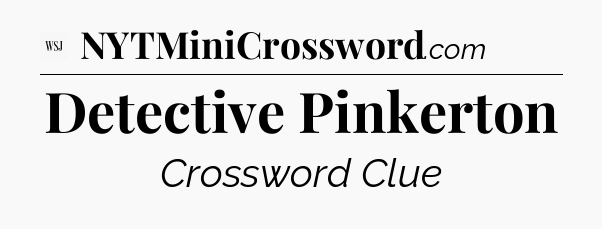 Detective Pinkerton - WSJ Crossword