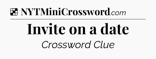 Solution: Invite on a date - NYT Crossword