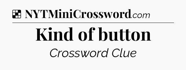 Solution: Kind of button - NYT Crossword