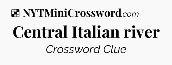 Solution: Central Italian river - NYT Crossword