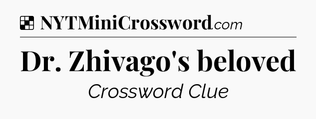 Solution: Dr. Zhivago's beloved - NYT Crossword
