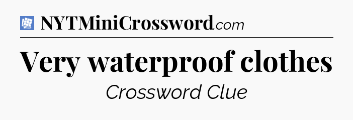 Very waterproof clothes Puzzle Page Crossword Clue