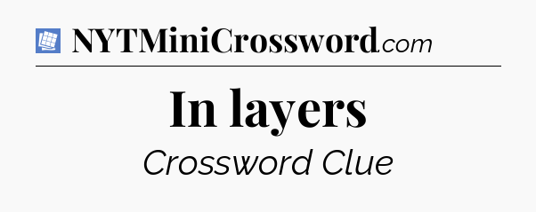 In layers Puzzle Page Crossword Clue