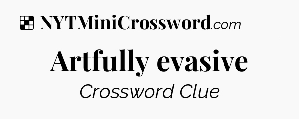 Solution: Artfully evasive - NYT Crossword