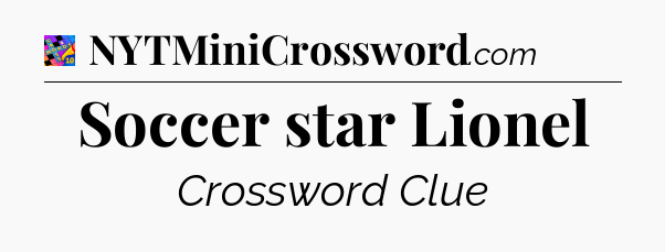 Soccer star Lionel Crossword Clue