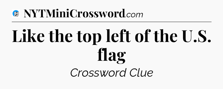 Like the top left of the U.S. flag Crossword Clue