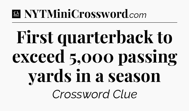 First quarterback to exceed 5,000 passing yards in a season - LA Times Crossword