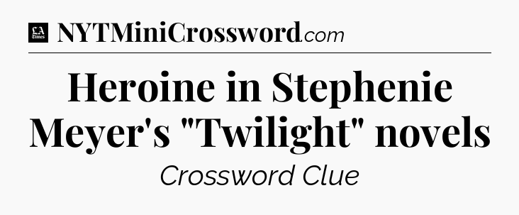 Heroine in Stephenie Meyer's 