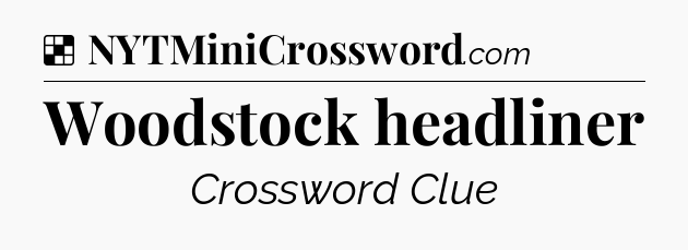 Solution: Woodstock headliner - NYT Crossword