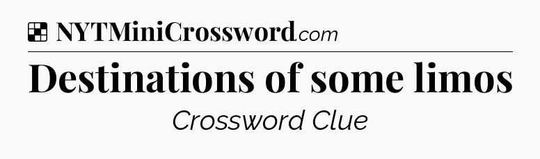 Solution: Destinations of some limos - NYT Crossword