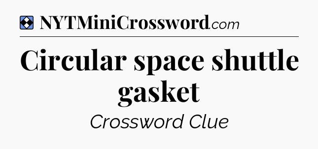 Solution: Circular space shuttle gasket - NYT Mini Crossword