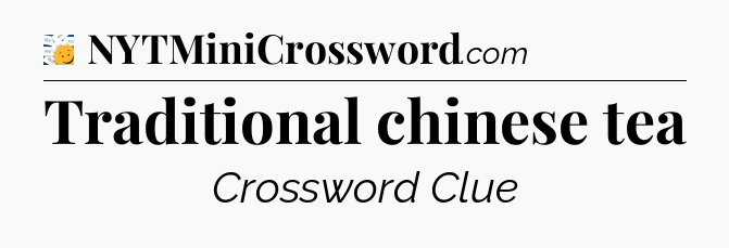 Traditional chinese tea - 7 Little Words