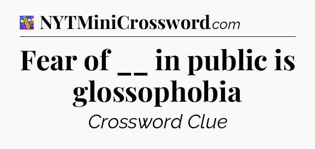 Fear of __ in public is glossophobia Codycross