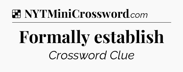 Solution: Formally establish - NYT Crossword