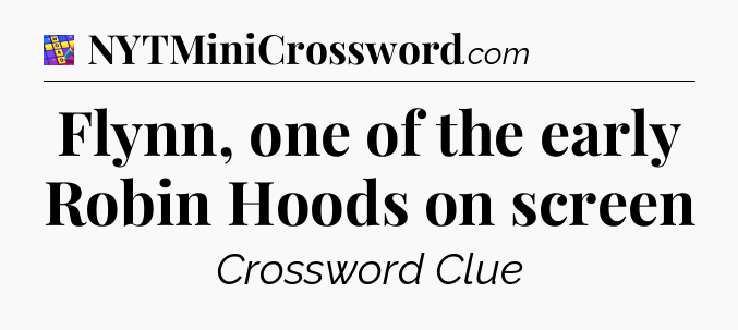 Flynn, one of the early Robin Hoods on screen Codycross