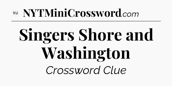 Singers Shore and Washington - WSJ Crossword