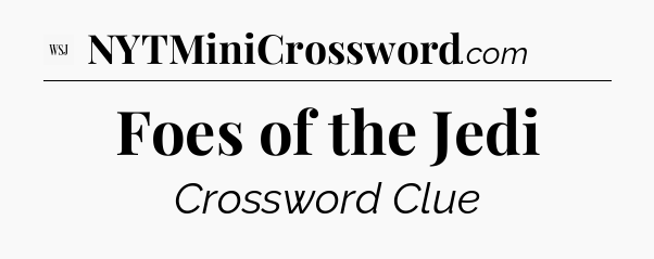 Foes of the Jedi - WSJ Crossword