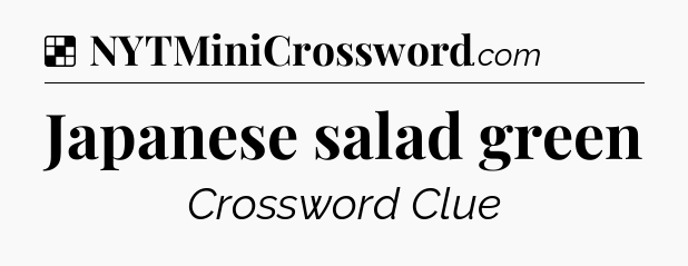 Solution: Japanese salad green - NYT Crossword
