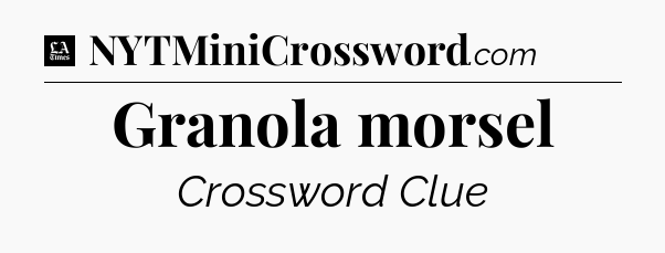 Granola morsel - LA Times Crossword