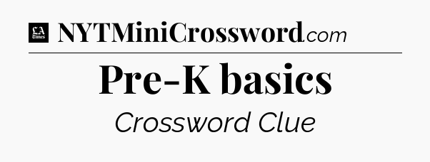 Pre-K basics - LA Times Crossword