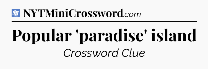Popular 'paradise' island Puzzle Page Crossword Clue