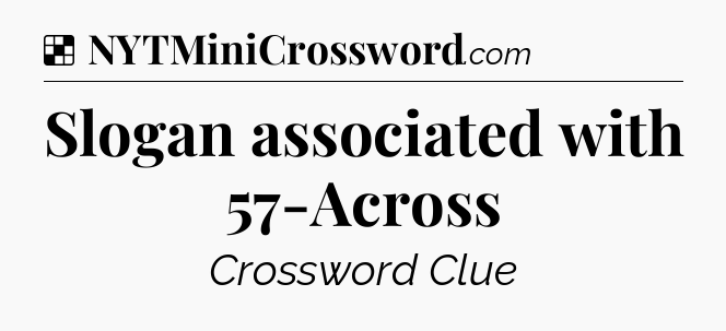 Solution: Slogan associated with 57-Across - NYT Crossword