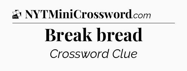 Break bread - Daily Themed Classic Crossword