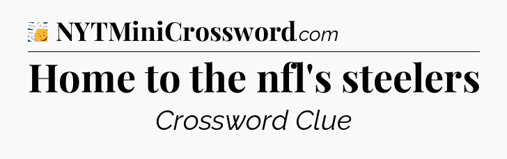 Home to the nfl's steelers - 7 Little Words