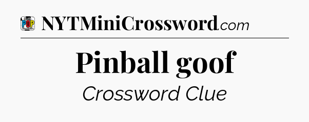 Pinball goof Crossword Clue