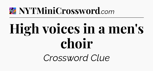 High voices in a men's choir Crossword Clue