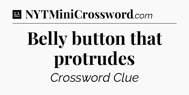 Belly button that protrudes - LA Times Crossword