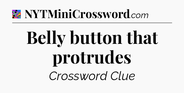 Belly button that protrudes Crossword Clue