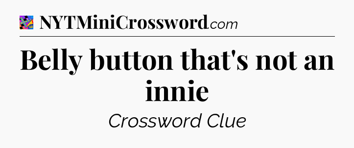 Belly button that's not an innie Crossword Clue