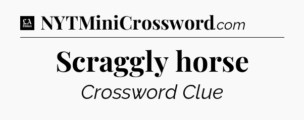 Scraggly horse - LA Times Crossword