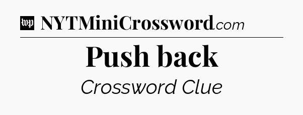 Push back Crossword Clue