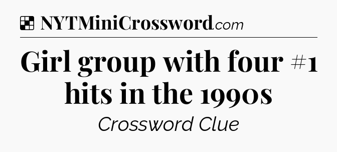 Solution: Girl group with four #1 hits in the 1990s - NYT Crossword
