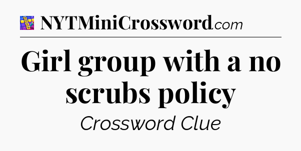 Girl group with a no scrubs policy Codycross