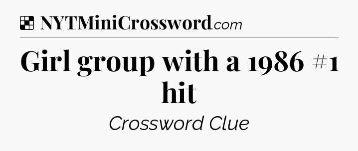 Solution: Girl group with a 1986 #1 hit - NYT Crossword