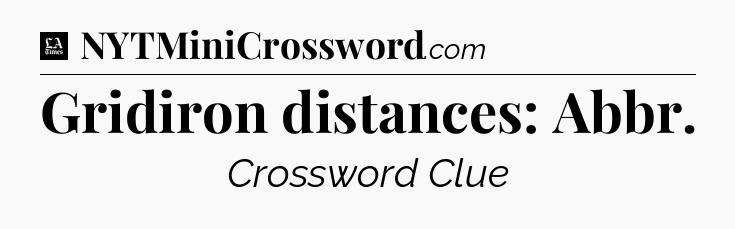 Gridiron distances: Abbr - LA Times Crossword