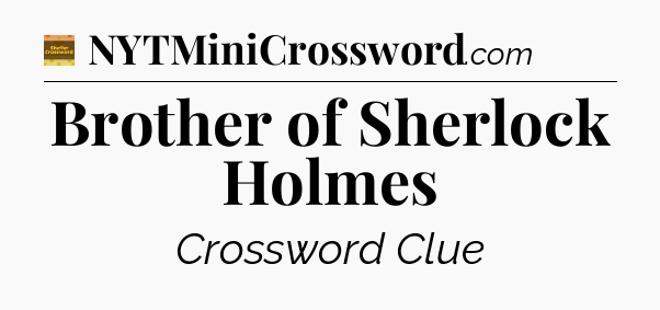Brother of Sherlock Holmes - Eugene Sheffer Crossword