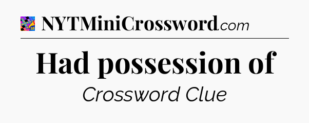Had possession of Crossword Clue