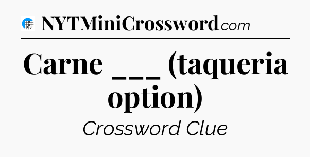 Carne ___ (taqueria option) Crossword Clue