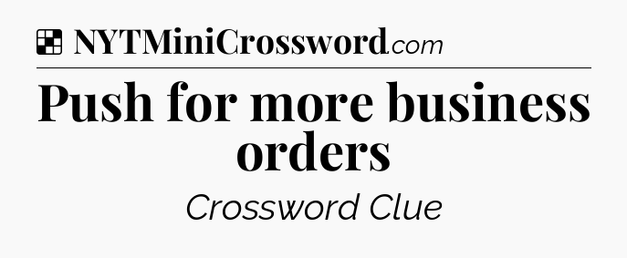 Solution: Push for more business orders - NYT Crossword