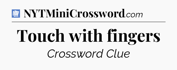 Touch with fingers Puzzle Page Crossword Clue