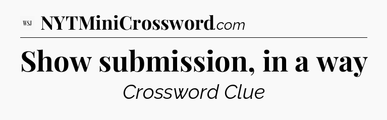 Show submission, in a way - WSJ Crossword
