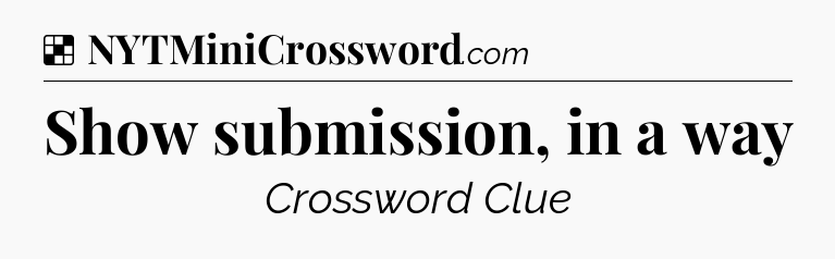 Solution: Show submission, in a way - NYT Crossword