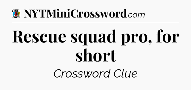 Rescue squad pro, for short Crossword Clue