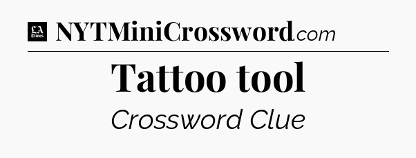 Tattoo tool - LA Times Crossword