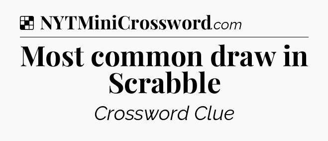Solution: Most common draw in Scrabble - NYT Crossword