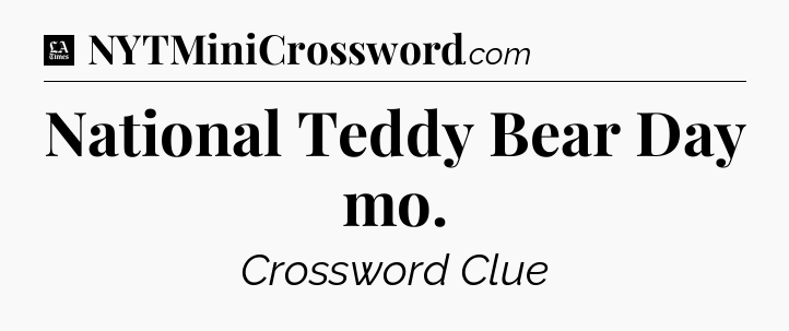 National Teddy Bear Day mo - LA Times Crossword